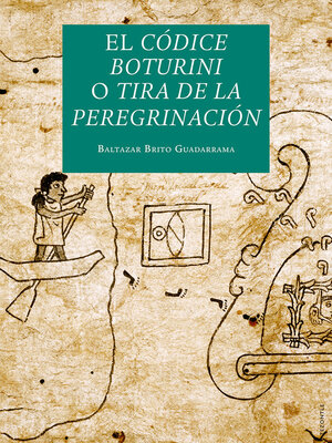 cover image of El Códice Boturini o Tira de la Peregrinación